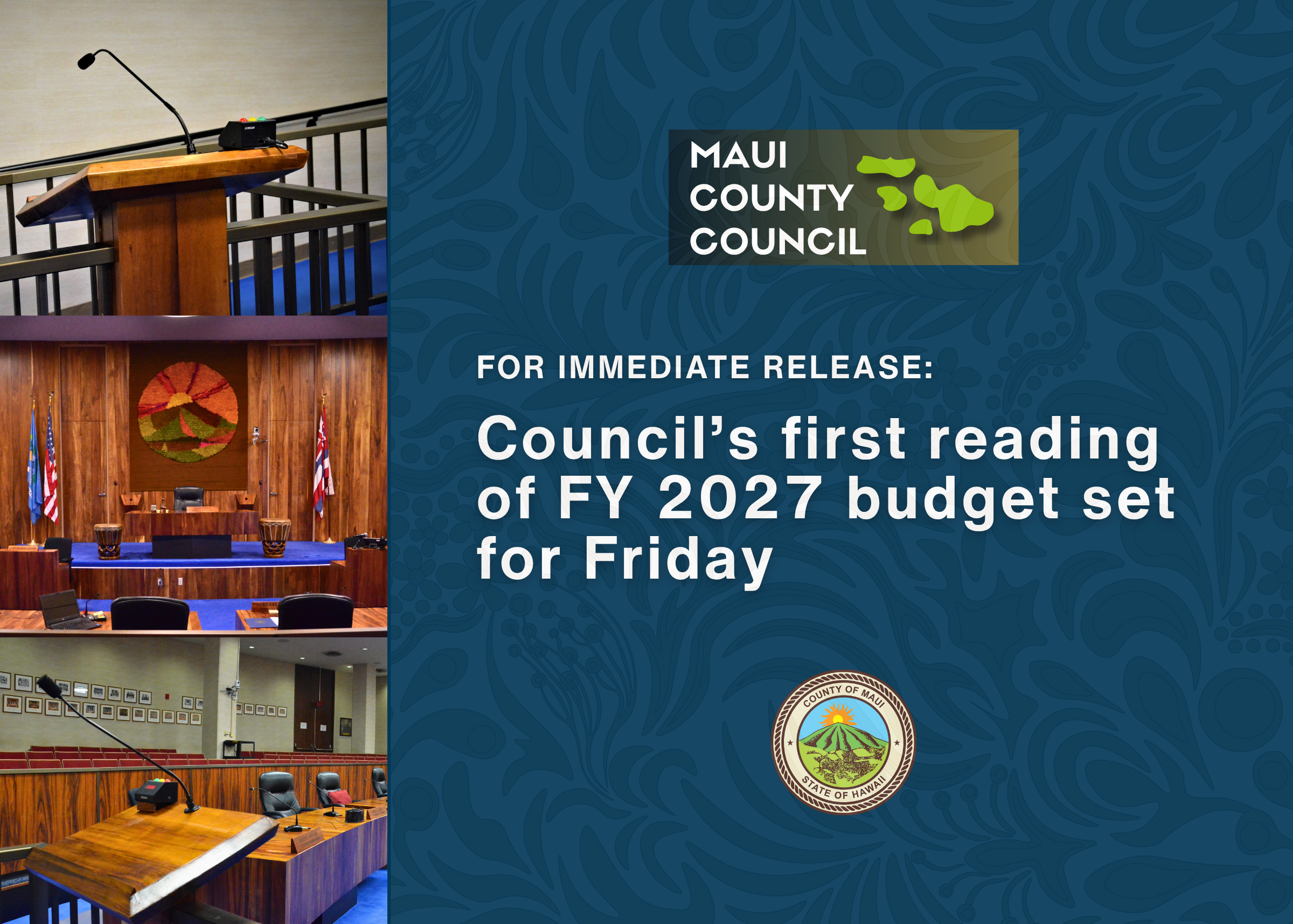 Decorative background with county seal, Maui County Council logo, pictures of council chambers, and text which reads "For immediate release: Council's first reading of the FY 2027 budget set for Friday."