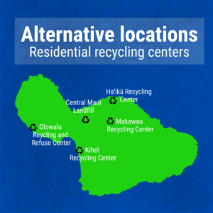 Text that says: Alternative locations, Residential recycling centers above a map that shows the location for the Central Maui Landfill and recycling centers in Haʻikū, Kīhei, Makawao and Olowalu. 