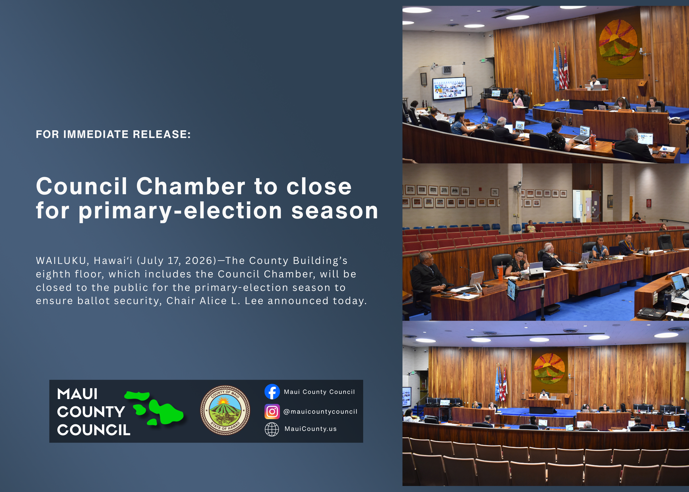 Decorative background with photos of Council Chambers and text that says, "For Immediate Release: Council Chamber to close for primary-election season, WAILUKU, Hawaiʻi (July 17, 2026)—The County Building’s eighth floor, which includes the Council Chamber, will be closed to the public for the primary-election season to ensure ballot security, Chair Alice L. Lee announced today."