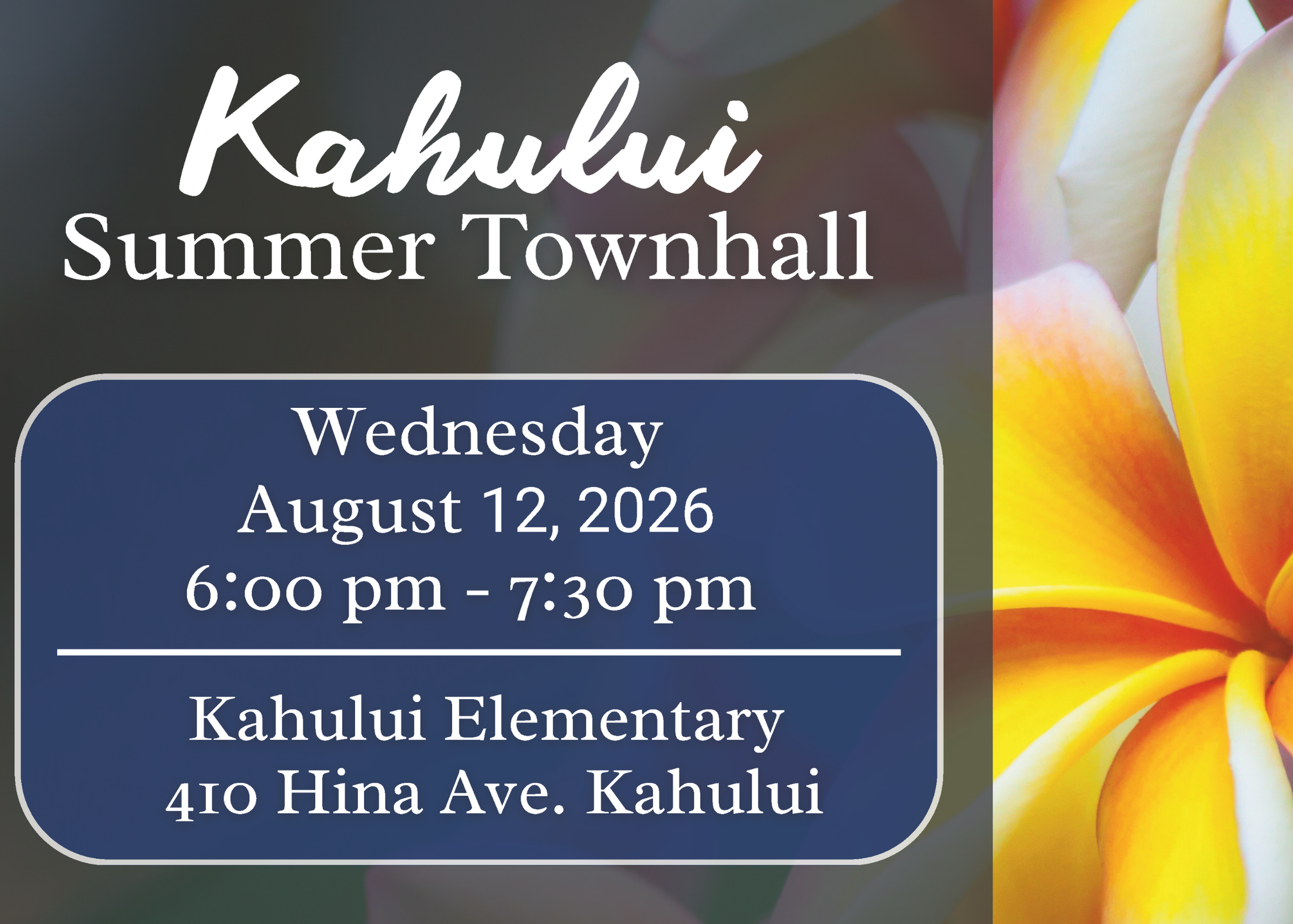 Decorative background with text that says: "Kahului Summer Townhall, Wednesday, August 12, 2026, 6 p.m. - 7:30 p.m., Kahului Elementary, 410 Hina Ave. Kahului